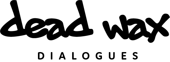 Dead Wax Dialogues